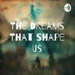 The Dreams That Shape Us